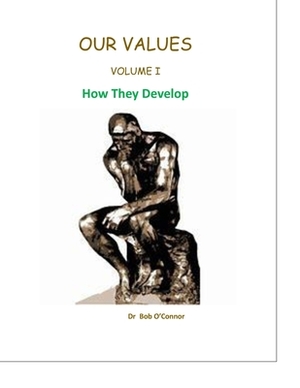 Our Values: How They Develop by Bob O'Connor