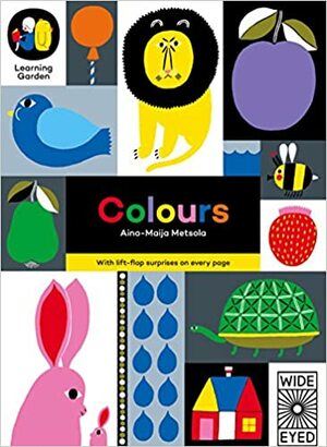 Colours: With Lift-Flap Suprises on Every Page by Aino-Maija Metsola