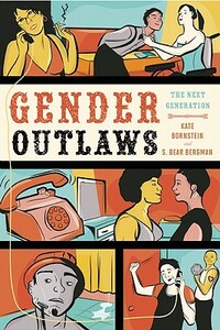 Gender Outlaws: The Next Generation by Kate Bornstein, S. Bear Bergman