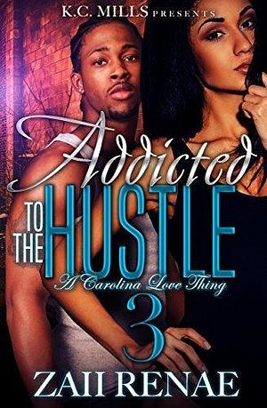 Addicted to the Hustle 3: A Carolina Love Thing by Renae, Renae