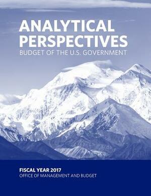 Budget of the U.S. Government - Analytical Perspectives: Fiscal Year 2017 by Office of Management and Budget