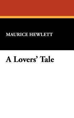 A Lovers' Tale by Maurice Hewlett