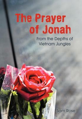 The Prayer of Jonah: From the Depths of Vietnam Jungles by Sam Rose