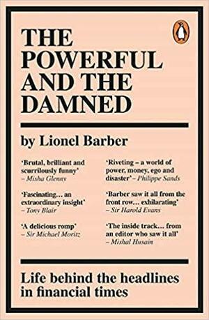 The Powerful and the Damned: Private Diaries in Turbulent Times by Lionel Barber