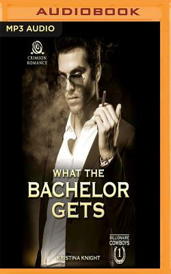 What the Bachelor Gets by Kristina Knight