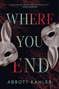 Where You End by Abbott Kahler