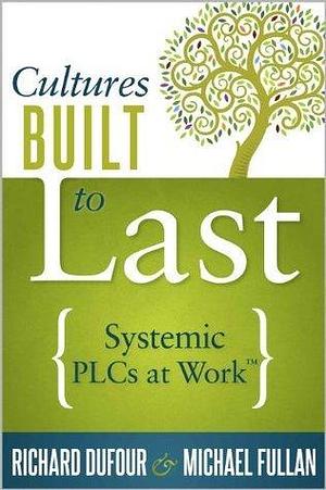 Cultures Built to Last: Systemic PLCs at Work TM by Richard DuFour, Richard DuFour, Fullan Michael