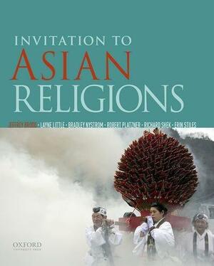 Invitation to Asian Religions by Richard Shek, Brad Nystrom, Erin Stiles, Robert Platzner, Jeffrey Brodd, Layne Little