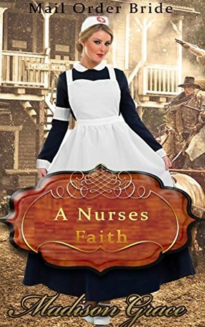 A Nurses Faith by Madison Grace