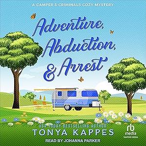 Adventure, Abduction, & Arrest by Tonya Kappes