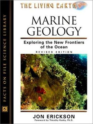 Marine Geology: Exploring the New Frontiers of the Ocean by Jon Erickson