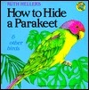 How to Hide a Parakeet and Other Birds by Ruth Heller