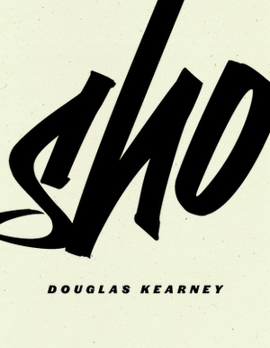 Sho by Douglas Kearney