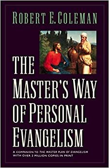 The Master's Way of Personal Evangelism by Robert E. Coleman