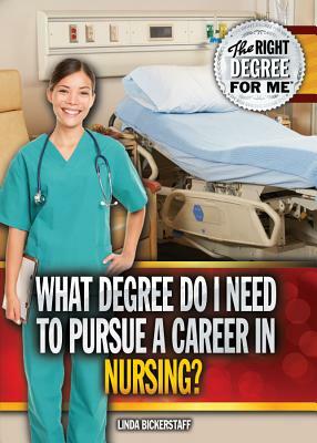 What Degree Do I Need to Pursue a Career in Nursing? by Linda Bickerstaff