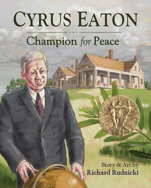 Cyrus Eaton: Champion for Peace by Richard Rudnicki