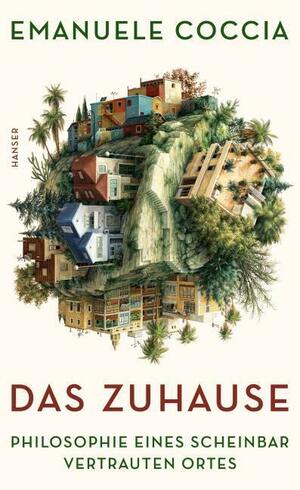 Das Zuhause: Philosophie eines scheinbar vertrauten Ortes by Emanuele Coccia