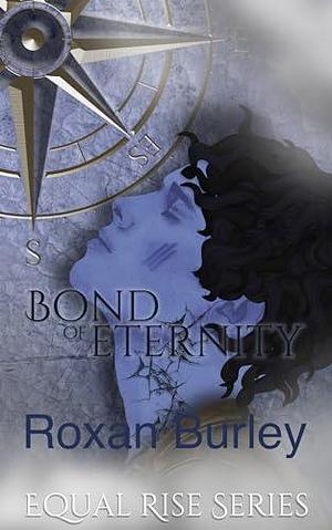 Bond of Eternity: A fast paced YA Dystopian Romanasty by Roxan Burley, Roxan Burley