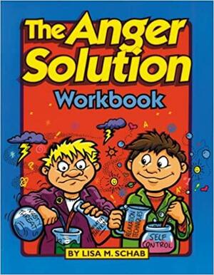 The Anger Solution Workbook by Lisa M. Schab