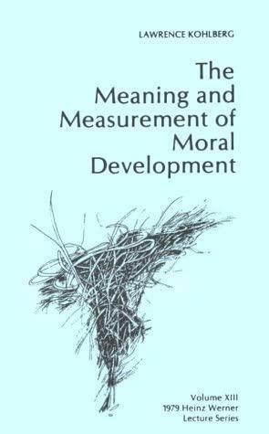 The Meaning And Measurement Of Moral Development by Lawrence Kohlberg
