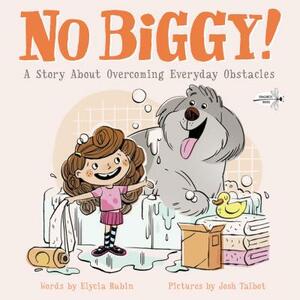 No Biggy!: A Story about Overcoming Everyday Obstacles by Elycia Rubin