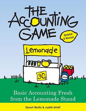 The Accounting Game: Basic Accounting Fresh from the Lemonade Stand by Darrell Mullis, Sourcebooks by Darrell Mullis