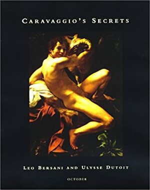 Caravaggio's Secrets by Leo Bersani, Ulysse Dutoit