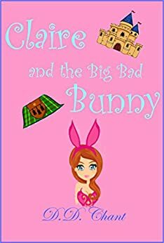Claire and the Big Bad Bunny by D.D. Chant