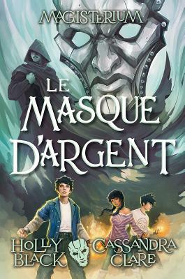 Le Masque d'Argent by Holly Black, Cassandra Clare