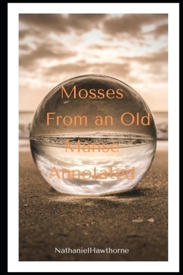 Mosses From an Old Manse (Annotated) by Nathaniel Hawthorne