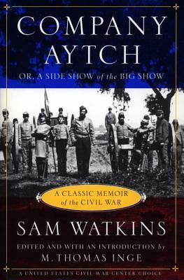 Company Aytch: A Classic Memoir of the Civil War by Samuel R. Watkins