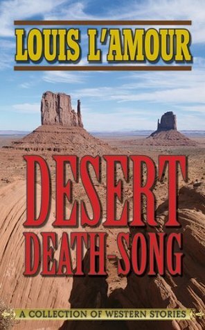 Desert Death-Song: A Collection of Western Stories by Louis L'Amour
