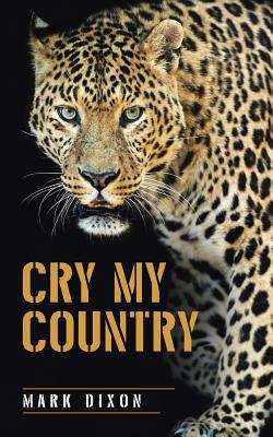 Cry My Country by Mark Dixon