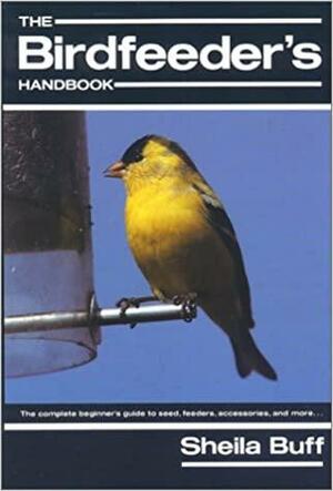 The Birdfeeder's Handbook: An Orvis Guide by Sheila Buff