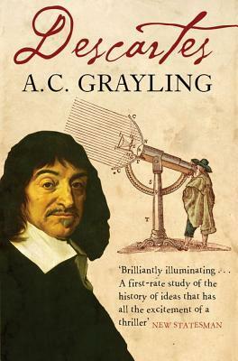 Descartes: The Life of René Descartes and Its Place in His Times by A.C. Grayling
