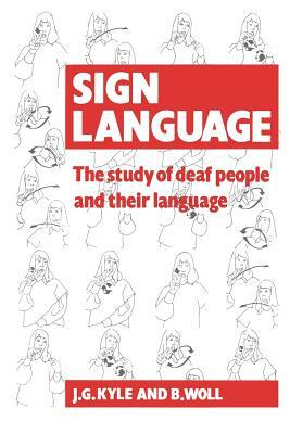 Sign Language: The Study of Deaf People and Their Language by Bencie Woll, G. Pullen, Jim G. Kyle