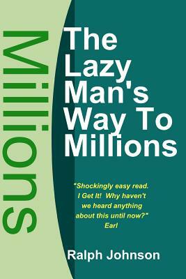 The Lazy Man's Way To Millions by Ralph Johnson