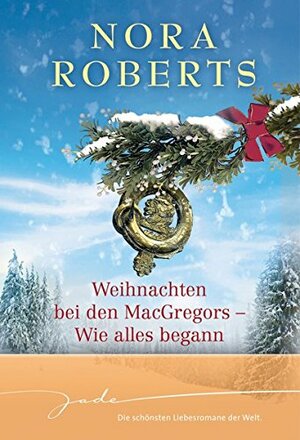 Weihnachten bei den MacGregors - Wie alles begann by Nora Roberts, Riette Wiesner, Susi-Maria Roediger