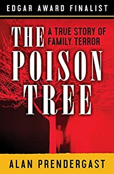 The Poison Tree: A True Story Of Family Terror by Alan Prendergast