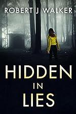 Hidden in Lies: A Small Town Riveting Kidnapping Mystery Thriller by Robert J. Walker