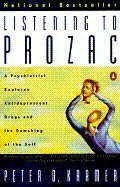 Listening to Prozac: A Psychiatrist Explores Antidepressant Drugs and the Remaking of the Self by Peter D. Kramer