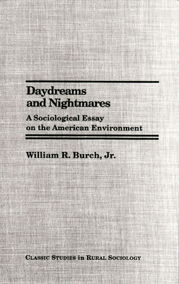 Daydreams and Nightmares: A Sociological Essay on the American Environment by William R. Burch