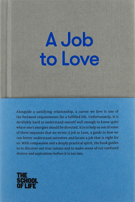 A Job to Love: A Practical Guide to Finding Fulfilling Work by Better Understanding Yourself by The School of Life
