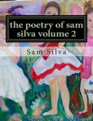 The poetry of sam silva volume 2 by Sam Silva