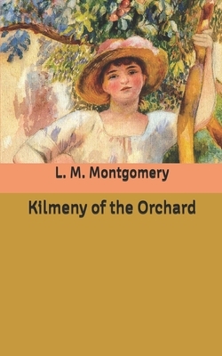 Kilmeny of the Orchard by L.M. Montgomery