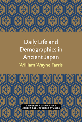 Daily Life and Demographics in Ancient Japan, Volume 63 by William Wayne Farris
