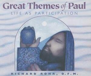 Great Themes of Paul: Life as Participation by Richard Rohr
