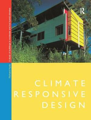 Climate Responsive Design: A Study of Buildings in Moderate and Hot Humid Climates by Richard Hyde