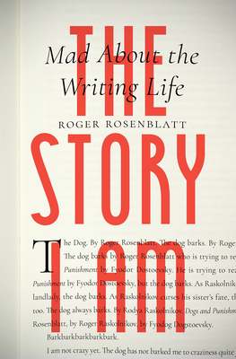 The Story I Am: Mad About the Writing Life by Roger Rosenblatt