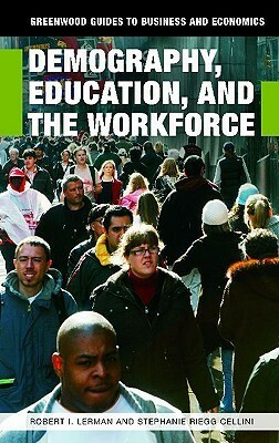 Demography, Education, and the Workforce by Robert I. Lerman, Stephanie Riegg Cellini